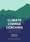 Cox C., Flynn S.  Climate Change Coaching. The Power of Connection to Create Climate Action