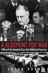 Dunn S.  A BLUEPRINT FOR WAR: FDR and the Hundred Days That Mobilized America