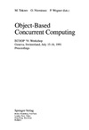 Tokoro M., Nierstrasz O., Wegner P.  Object-Based Concurrent Computing: ECOOP '91 Workshop, Geneva, Switzerland, July 15-16, 1991. Proceedings