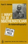 Halmos P.  I Want to Be a Mathematician: An Automathography