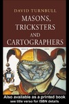 Turnbull D.  Masons, Tricksters and Cartographers: Comparative Studies in the Sociology of Scientific and Indigenous Knowledge