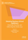 &#214;rtenblad A., Koris R.  Debating Business School Legitimacy Attacking, Rocking, and Defending the Status Quo