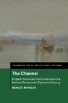 Morieux R.  The Channel : England, France and the construction of a maritime border in the eighteenth century