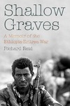 Reid R.  SHALLOW GRAVES: A Memoir of the EthiopiaEritrea War