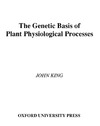 King J.  The Genetic Basis of Plant Physiological Processes