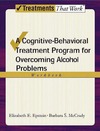 Epstein E., McCrady B.  Overcoming Alcohol Use Problems: A Cognitive-Behavioral Treatment Program Workbook (Treatments That Work)