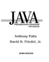 Potts A., Friedel D. — Java Programming Language Handbook: The Ultimate Source for Conquering the Java Programming Language