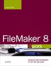 Feiler J.  FileMaker 8 @work: Projects and Techniques to Get the Job Done
