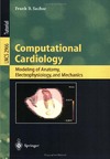 Sachse F.  Computational Cardiology: Modeling of Anatomy, Electrophysiology, and Mechanics