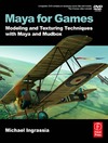 Ingrassia M.  Maya for Games: Modeling and Texturing Techniques with Maya and Mudbox