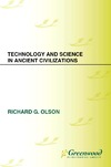 Olson R.  Technology and Science in Ancient Civilizations (Praeger Series on the Ancient World)