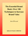 Ellwood I.  The Essential Brand Book: Over 100 Techniques to Increase Brand Value
