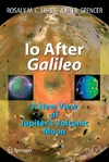 Lopes R., Spencer J.  Io After Galileo: A New View of Jupiter's Volcanic Moon (Springer Praxis Books   Geophysical Sciences)