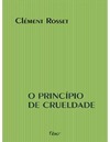 Rosset C.  O principio de crueldade