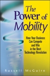 McGuire R.  Power of Mobility: How Your Business Can Compete and Win in the Next Technology Revolution