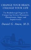 Amen D.  Change Your Brain, Change Your Life: The Breakthrough Program for Conquering Anxiety, Depression, Obsessiveness, Anger, and Impulsiveness