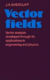 Shercliff J.  Vector fields: vector analysis developed through its applications to engineering and physics