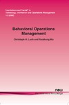 Loch C., Wu Y.  Behavioral Operations Management (Foundations and Trends in Technology, Information and Operations Management)