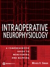 Simon M.  Intraoperative Neurophysiology: A Comprehensive Guide to Monitoring and Mapping