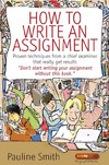 Smith P.  How to Write an Assignment: Proven techniques from a chief examiner that really get results