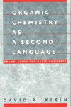 Klein D.  Organic Chemistry as a Second Language: Translating the Basic Concepts