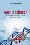 Carlson E. A.  What Is Science ? A Guide for Those Who Love It, Hate It, or Fear It