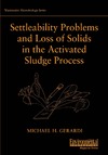 Gerardi M.  Settleability Problems and Loss of Solids in the Activated Sludge Process (Wastewater Microbiology Series)