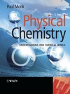 Monk P.  Physical Chemistry: Understanding our Chemical World