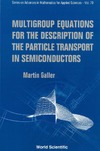 Galler M.  Multigroup Equations for the Description of the Particle Transport in Semiconductors