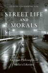 Chamberlain L.  STREET LIFE AND MORALS: German Philosophy in Hitlers Lifetime