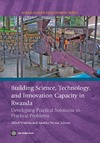 Watkins A., Verma A.  Building Science, Technology and Innovation Capacity in Rwanda(Africa Human Development Series)