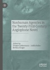 Liebermann Y. (ed.), Rahn J. (ed.), Burger B. (ed.)  Nonhuman Agencies in the Twenty-First-Century Anglophone Novel