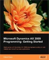 Dalen E.  Microsoft Dynamics AX 2009 Programming: Getting Started