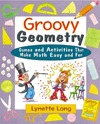 Long L.  Groovy Geometry: Games and Activities That Make Math Easy and Fun