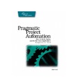 Clark M.  Pragmatic Project Automation: How to Build, Deploy, and Monitor Java Apps
