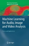 Camastra F., Vinciarelli A.  Machine Learning for Audio, Image and Video Analysis: Theory and Applications (Advanced Information and Knowledge Processing)