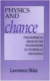 Sklar L.  Physics and Chance: Philosophical Issues in the Foundations of Statistical Mechanics