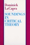 Dominick LaCapra  Soundings in Critical Theor