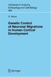 Meyer G.  Genetic Control of Neuronal Migrations in Human Cortical Development (Advances in Anatomy, Embryology and Cell Biology)