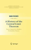 Fischer H.  A History of the Central Limit Theorem: From Classical to Modern Probability Theory (Sources and Studies in the History of Mathematics and Physical Sciences)