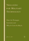 Alic J.  Trillions for Military Technology: How the Pentagon Innovates and Why It Costs So Much