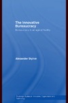 Styhre A.  The Innovative Bureaucracy: Bureaucracy in an Age of Fluidity: The Innovative Bureaucracy (Routledge Studies in Innovation, Organizations and Technology)