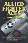 Spick M.  Allied Fighter Aces: The Air Combat Tactics and Techniques of World War II