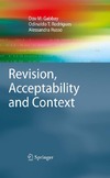 Gabbay D., Rodrigues O., Russo A.  Revision, Acceptability and Context: Theoretical and Algorithmic Aspects (Cognitive Technologies)