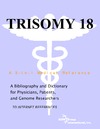 Parker P.M.  Trisomy 18 - A Bibliography and Dictionary for Physicians, Patients, and Genome Researchers