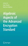 Cid C., Murphy S., Robshaw M.  Algebraic Aspects of the Advanced Encryption Standard (Advances in Information Security)