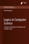 Mogavero F.  Logics in Computer Science: A Study on Extensions of Temporal and Strategic Logics Atlantis Studies in Computing Volume 3