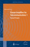 Islam M.  Raman Amplifiers for Telecommunications 1 : Physical Principles (Springer Series in Optical Sciences)