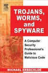 Erbschloe M.  Trojans, Worms, And Spyware A Computer Security Professional's Guide To Malicious Code
