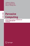 LaMarca A, Langheinrich M., Truong K.  Pervasive Computing:.5th International Conference, PERVASIVE 2007, Toronto, Canada, May 13-16, 2007, Proceedings (Lecture Notes in Computer Science   Information ... Applications, incl. Internet Web, and HCI)